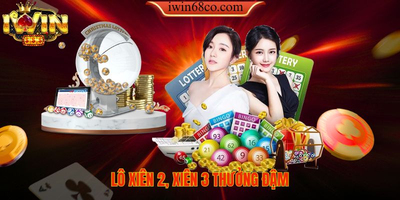 Lô xiền 2 xiên 3 thưởng đậm cho tân binh lẫn người chơi lâu năm